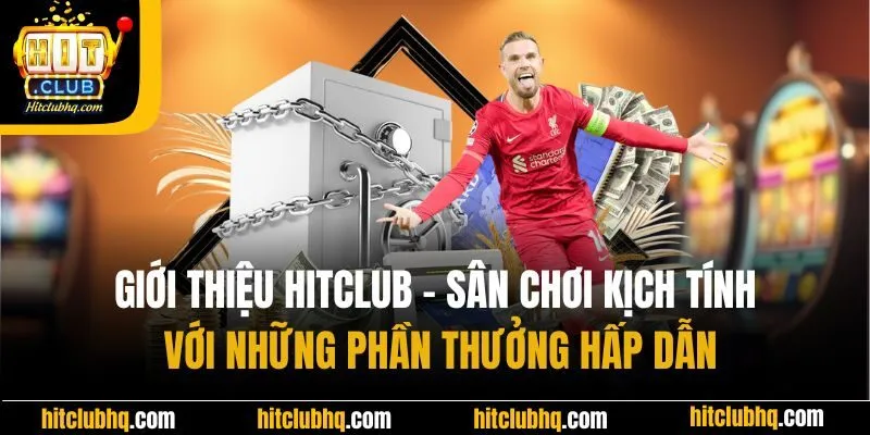 Giới thiệu Hitclub - Sân chơi kịch tính với những phần thưởng hấp dẫn