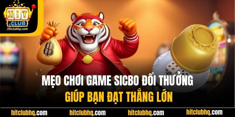 Mẹo chơi game sicbo đổi thưởng giúp bạn đạt thắng lớn