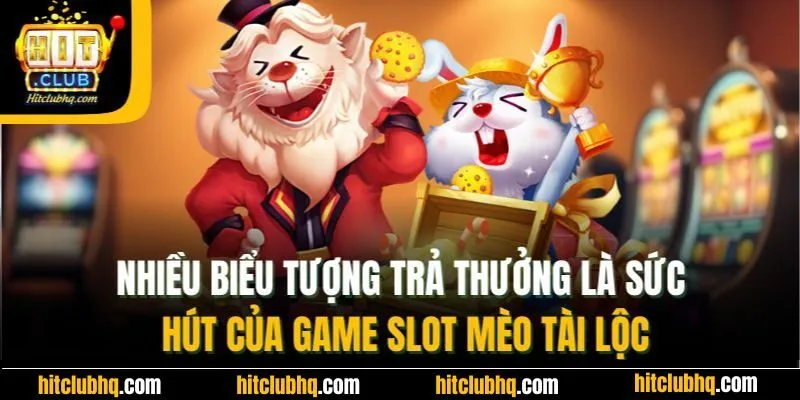Nhiều biểu tượng trả thưởng là sức hút của game slot mèo tài lộc