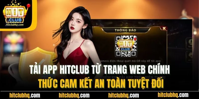 Tải app Hitclub từ trang web chính thức cam kết an toàn tuyệt đối